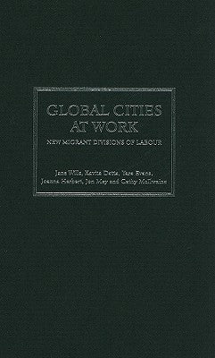 Global Cities at Work: New Migrant Divisions of Labour by Wills, Jane