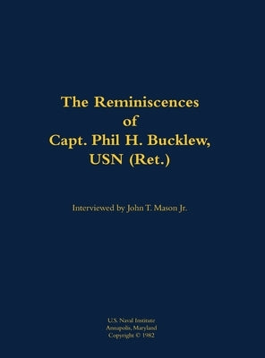 Reminiscences of Capt. Phil H. Bucklew, USN (Ret.) by Bucklew, Phil H.