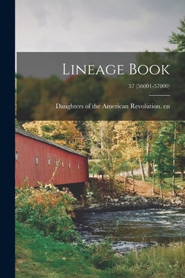 Lineage Book; 57 (56001-57000) by Daughters of the American Revolution