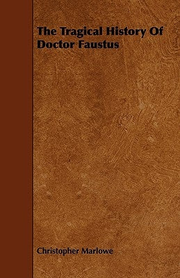 The Tragical History of Doctor Faustus by Marlowe, Christopher
