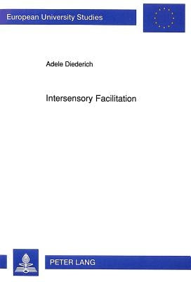 Intersensory Facilitation: Race, Superposition, and Diffusion Models for Reaction Time to Multiple Stimuli by Diederich, Adele