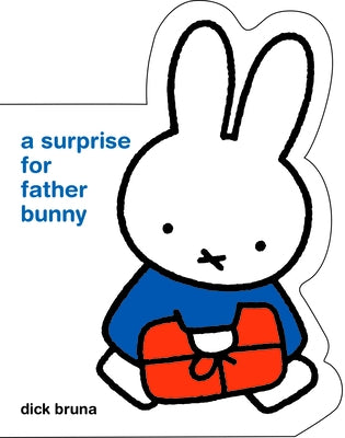 Miffy a Surprise for Father Bunny by Bruna, Dick
