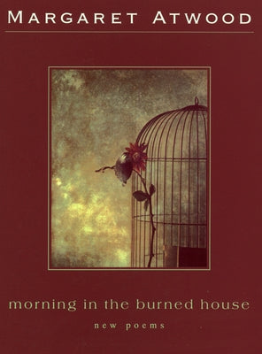 Morning in the Burned House by Atwood, Margaret