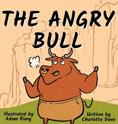 The Angry Bull: A Children's Book About Managing Emotions, Staying in Control, and Calmly Overcoming Obstacles by Dane, Charlotte