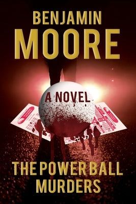 The Power Ball Murders by Moore, Benjamin