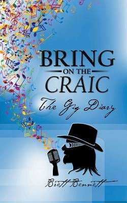 Bring on the Craic: The Gig Diary by Bennett, Brett