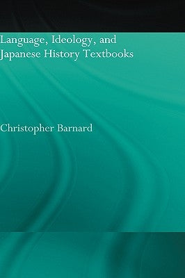 Language, Ideology and Japanese History Textbooks by Barnard, Christopher