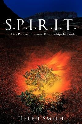 S.P.I.R.I.T.: Seeking Personal, Intimate Relationships in Truth by Smith, Helen