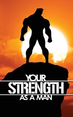 Your Strength As A Man by Watterson, Eric M.