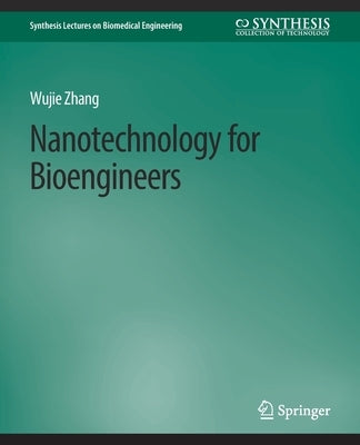 Nanotechnology for Bioengineers by Zhang, Wujie