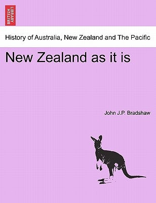 New Zealand as It Is by Bradshaw, John J. P.