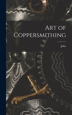 Art of Coppersmithing by Fuller, John 1833-