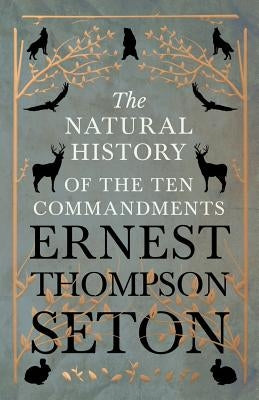 The Natural History of The Ten Commandments by Seton, Ernest Thompson