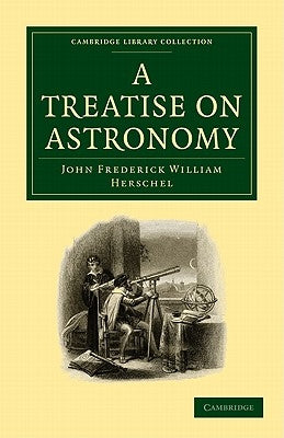 A Treatise on Astronomy by Herschel, John Frederick William