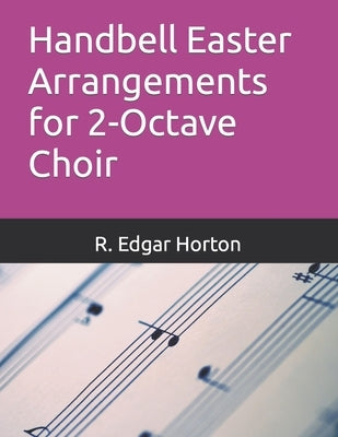 Handbell Easter Arrangements for 2-Octave Choir by Horton, R. Edgar