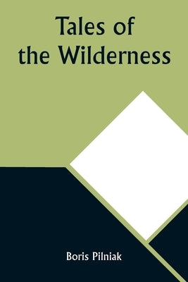 Tales of the Wilderness by Pilniak, Boris