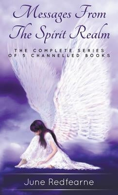 Messages from the spirit realm: The complete series of five channelled books by Redfearne, June
