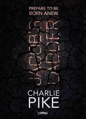 Jacob's Ladder: Prepare to Be Born Anew by Pike, Charlie