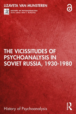 The Vicissitudes of Psychoanalysis in Soviet Russia, 1930-1980 by Van Munsteren, Lizaveta