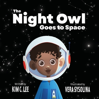 The Night Owl Goes to Space by Lee, Kim C.