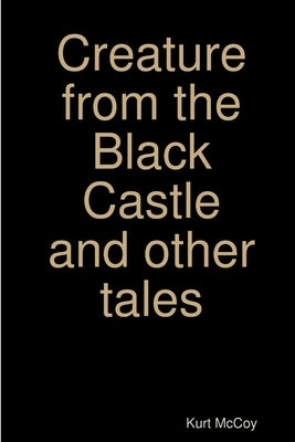 Creature from the Black Castle and other tales by McCoy, Kurt