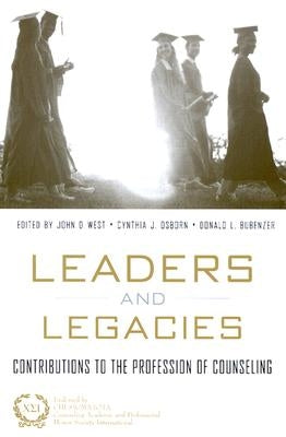 Leaders and Legacies: Contributions to the Profession of Counseling by West, John