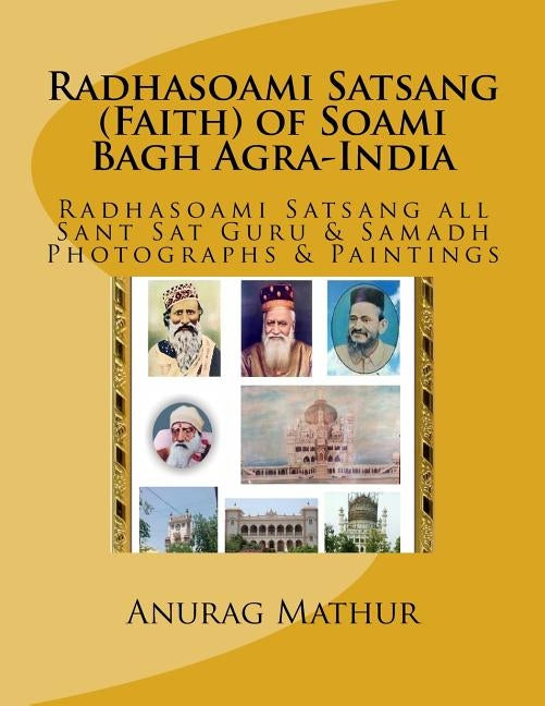 Radhasoami Satsang (Faith) of Soami Bagh Agra-India: Radhasoami Satsang all Sant Sat Guru & Samadh Photographs & Paintings by Mathur, Jitesh