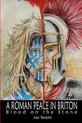 A Roman Peace in Briton: Blood on the Stone by Tackett, Joe
