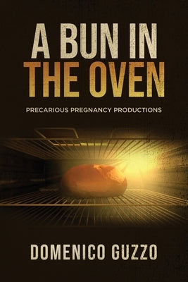 A Bun in the Oven: Precarious Pregnancy Productions by Guzzo, Domenico