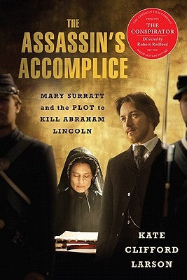 The Assassin's Accomplice: Mary Surratt and the Plot to Kill Abraham Lincoln by Larson, Kate Clifford