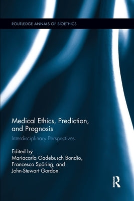 Medical Ethics, Prediction, and Prognosis: Interdisciplinary Perspectives by Bondio, Mariacarla Gadebusch
