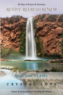 Revive Refresh Renew: 30 Days of Prayer and Devotion by Love, Crystal