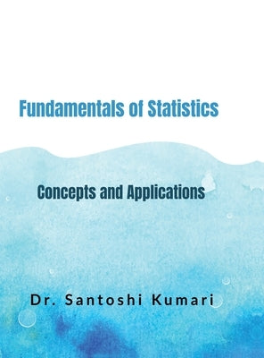 Fundamentals of Statistics: Concepts and Applications by Dr Santoshi Kumari