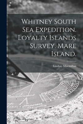 Whitney South Sea Expedition. Loyalty Islands Survey. Mare Island. by MacMillan, Lindsay
