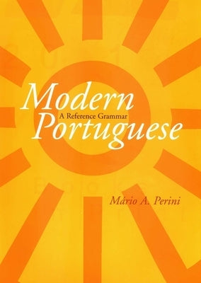Modern Portuguese: A Reference Grammar by Perini, Mário a.