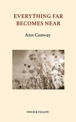 Everything Far Becomes Near by Conway, Ann