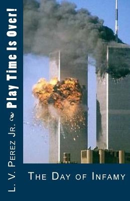 Play Time Is Over!: 911 Prophecy by Perez, L. V., Jr.