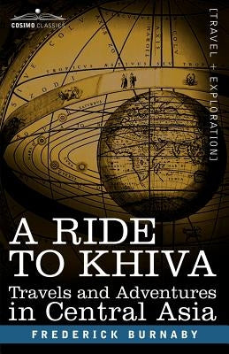 A Ride to Khiva: Travels and Adventures in Central Asia by Burnaby, Frederick