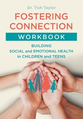 Fostering Connection Workbook: Building Social and Emotional Health in Children and Teens by Taylor, Tish