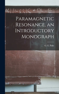 Paramagnetic Resonance, an Introductory Monograph by Pake, G. E. (George Edward)