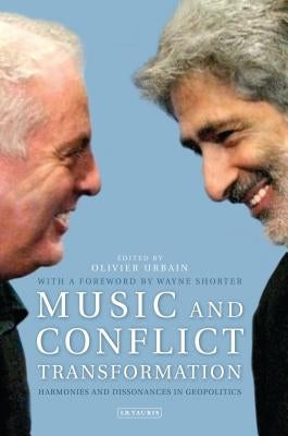 Music and Conflict Transformation: Harmonies and Dissonances in Geopolitics by Urbain, Olivier