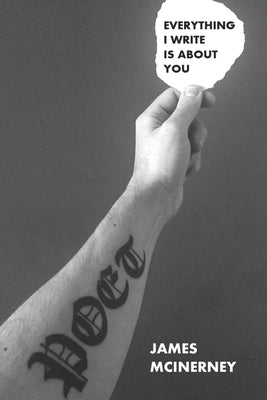 Everything I Write is About You by McInerney, James