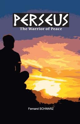 Perseus - The Warrior of Peace by Schwarz, Fernand
