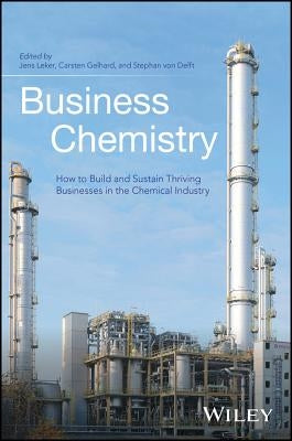 Business Chemistry: How to Build and Sustain Thriving Businesses in the Chemical Industry by Leker, Jens
