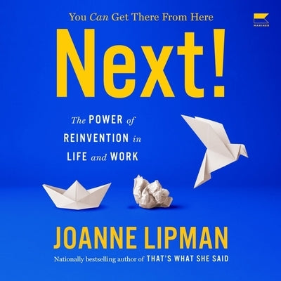Next!: The Power of Reinvention in Life and Work by Lipman, Joanne