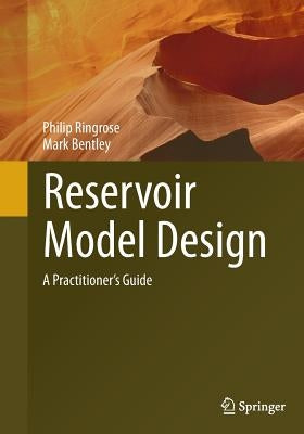 Reservoir Model Design: A Practitioner's Guide by Ringrose, Philip