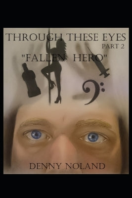 Through These Eyes Part 2: Fallen Hero by Noland, Denny