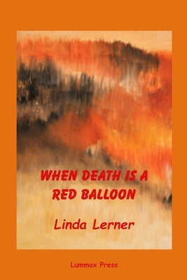 When Death Is A Red Balloon by Lerner, Linda
