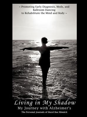 Living in My Shadow, My Journey with Alzheimer's by Minnick, Hazel Rae