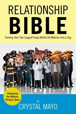 Relationship Bible: Training Your Two-Legged Puppy Before He Matures Into a Dog by Mayo, Crystal